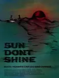 Sun Don't Shine poster