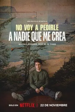 I Don't Expect Anyone to Believe Me poster