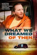 What We Dreamed Of Then poster