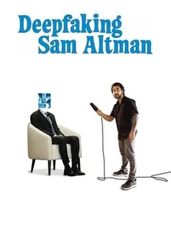 Deepfaking Sam Altman poster