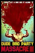Dude Bro Party Massacre III poster